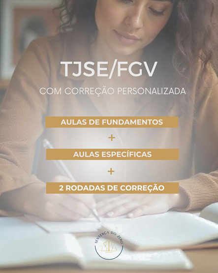 SEGUNDA FASE TJSE/FGV 2025 - AULAS DE FUNDAMENTOS + AULAS ESPECÍFICAS + CORREÇÃO PERSONALIZADA