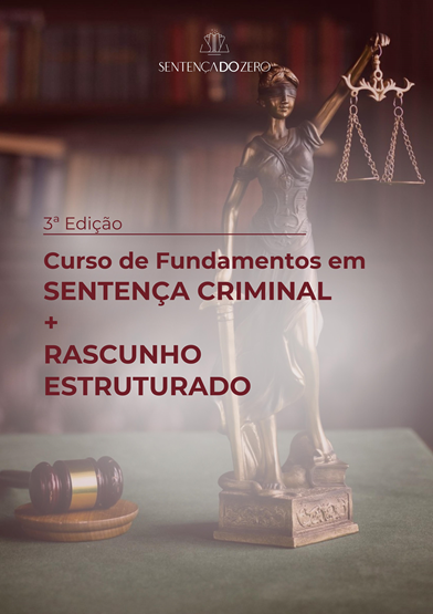 CURSO DE FUNDAMENTOS EM SENTENÇA CRIMINAL + MÉTODO RASCUNHO ESTRUTURADO - 2ª EDIÇÃO