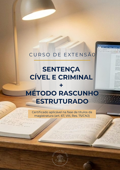 CURSO DE EXTENSÃO EM SENTENÇA CÍVEL E CRIMINAL + MÉTODO RASCUNHO ESTRUTURADO - 3ª EDIÇÃO